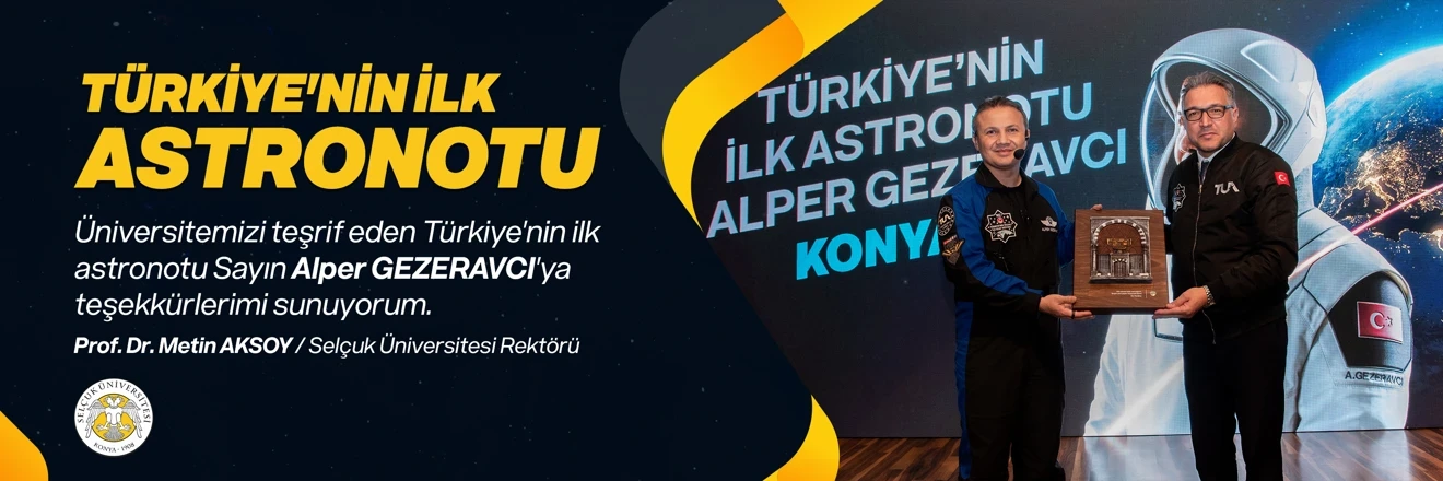 Selçuk Üniversitesi -Türkiye'nin İlk Astronotu Sayın Alper GEZERAVCI Üniversitemiz'de